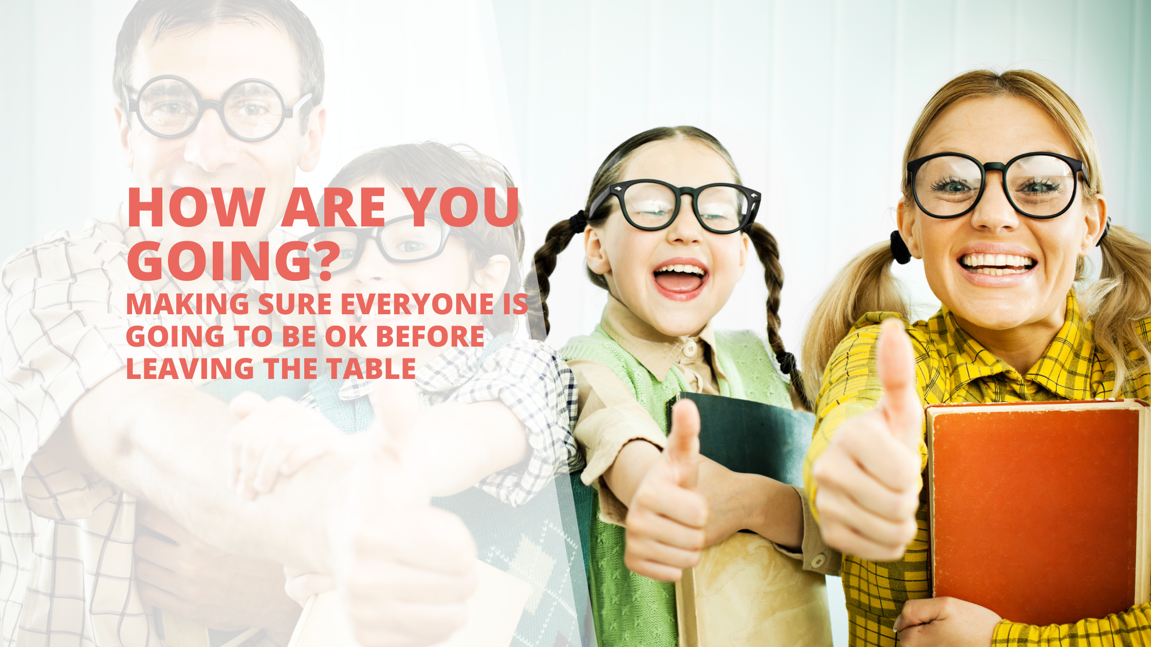 How Are You Going? Making Sure Everyone is OK Before Leaving the Table