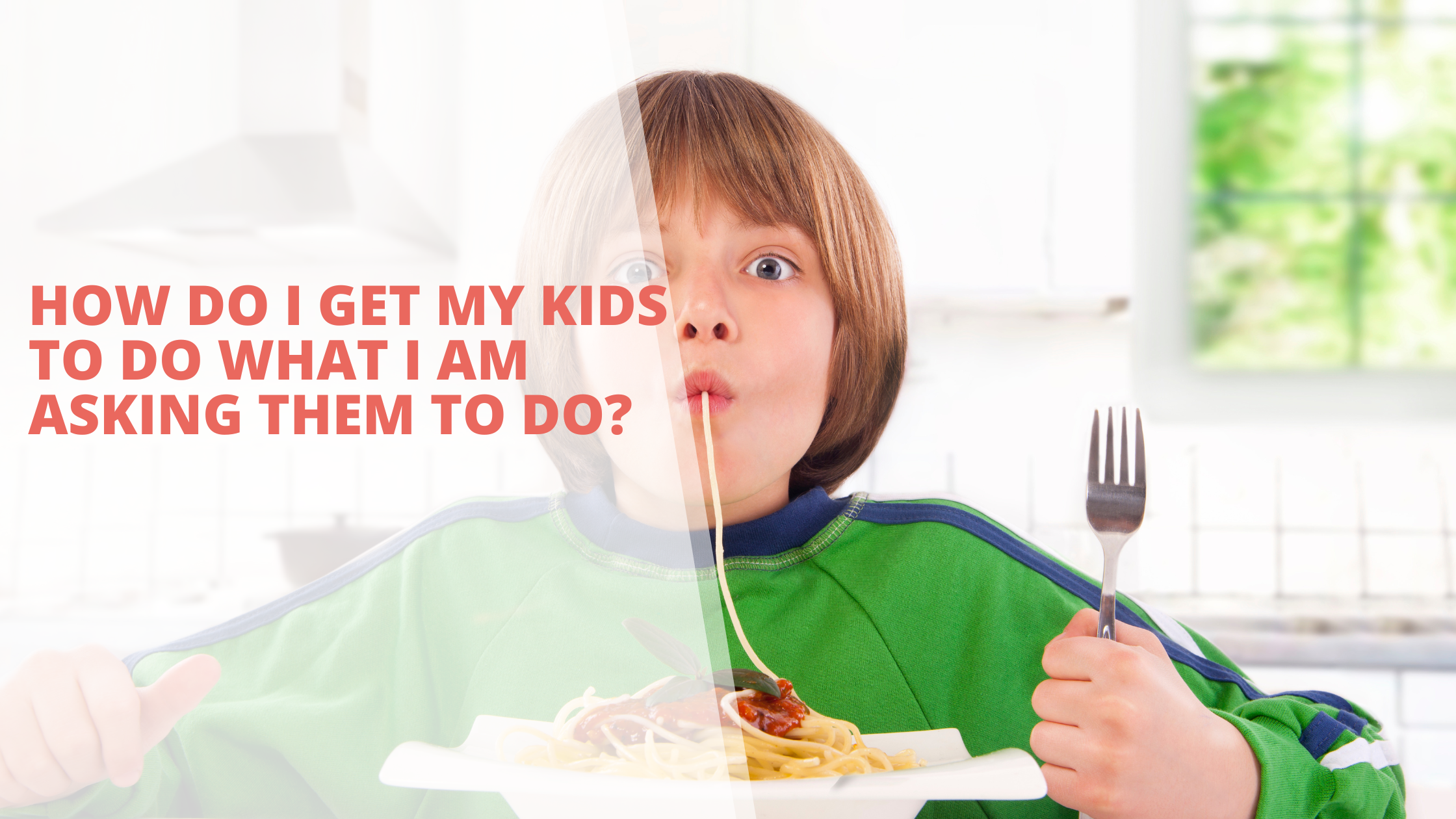 How do I get my kids to do what I am asking them to do?