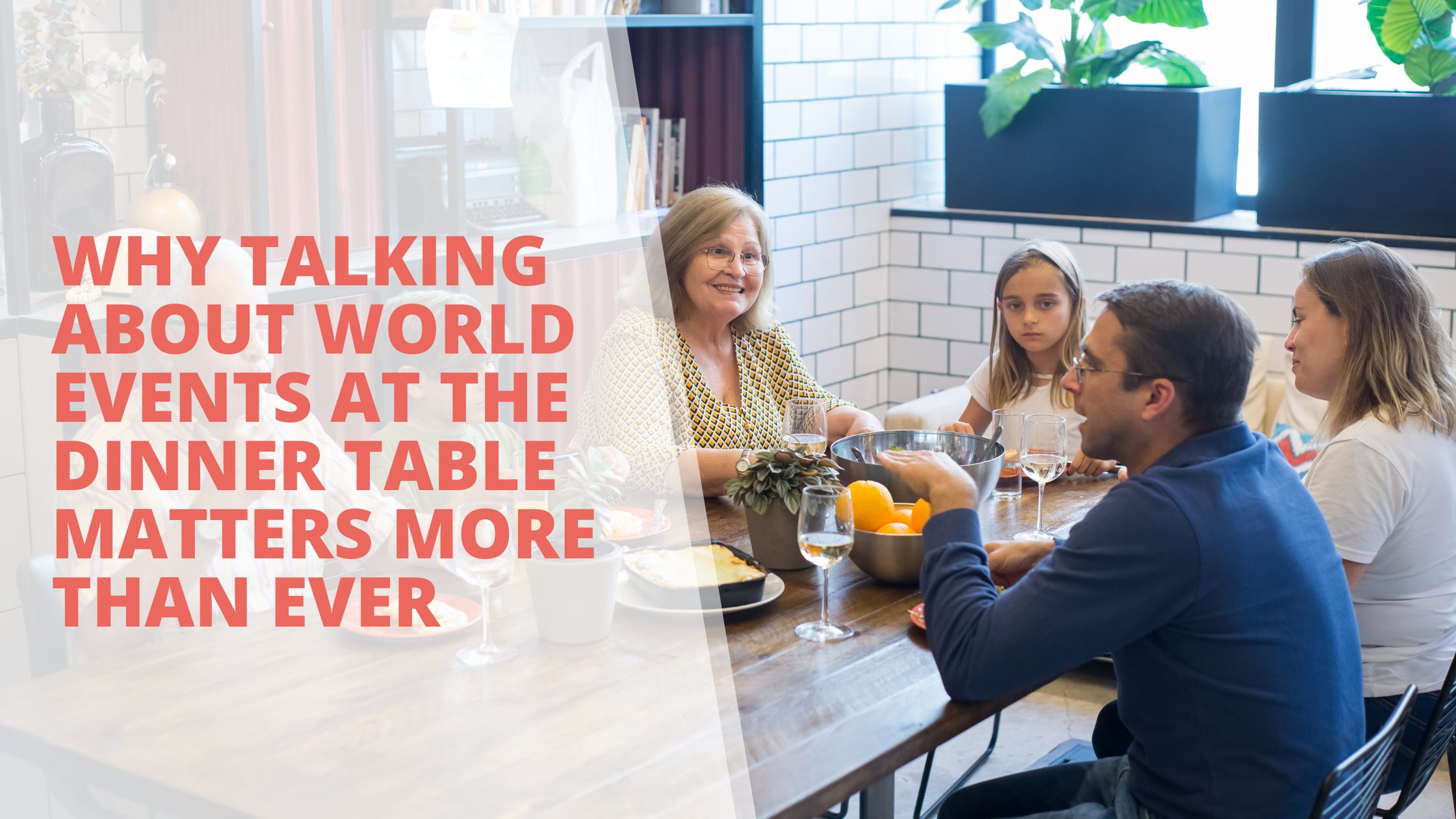 Why Talking About World Events at the Dinner Table Matters More Than Ever