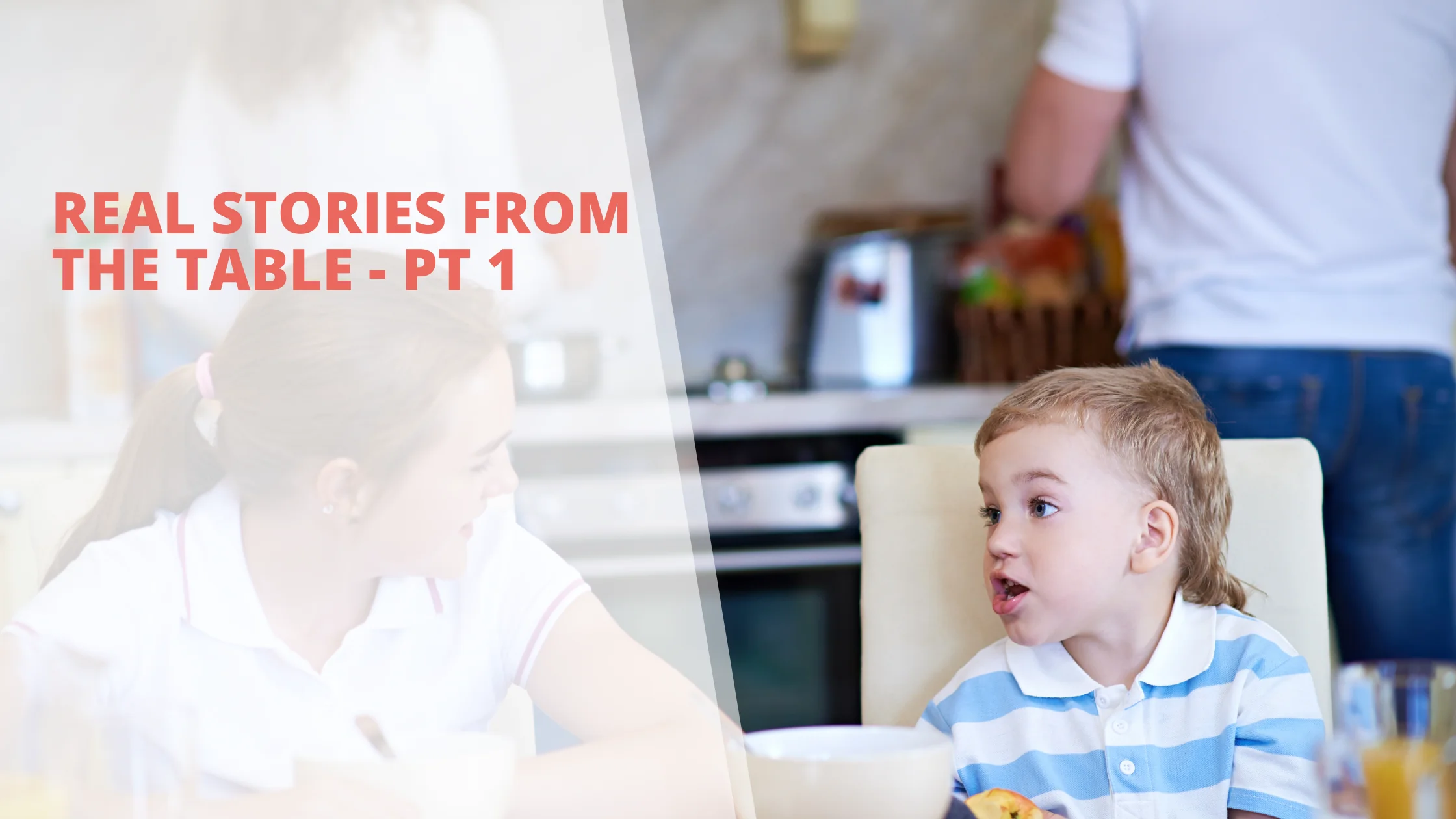 Real Stories from the Table – Pt 1