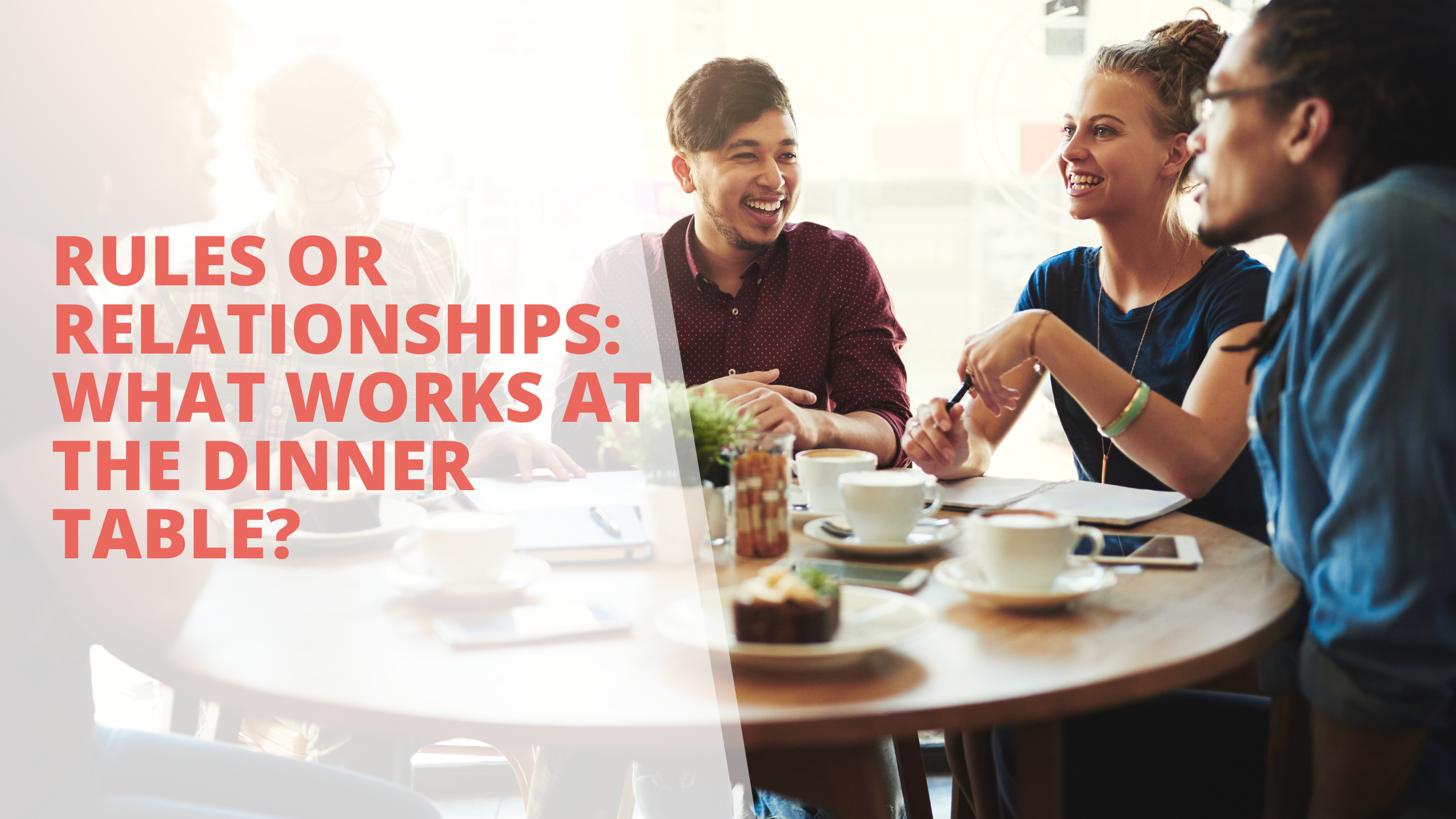 Rules or Relationships: What works at the dinner table?