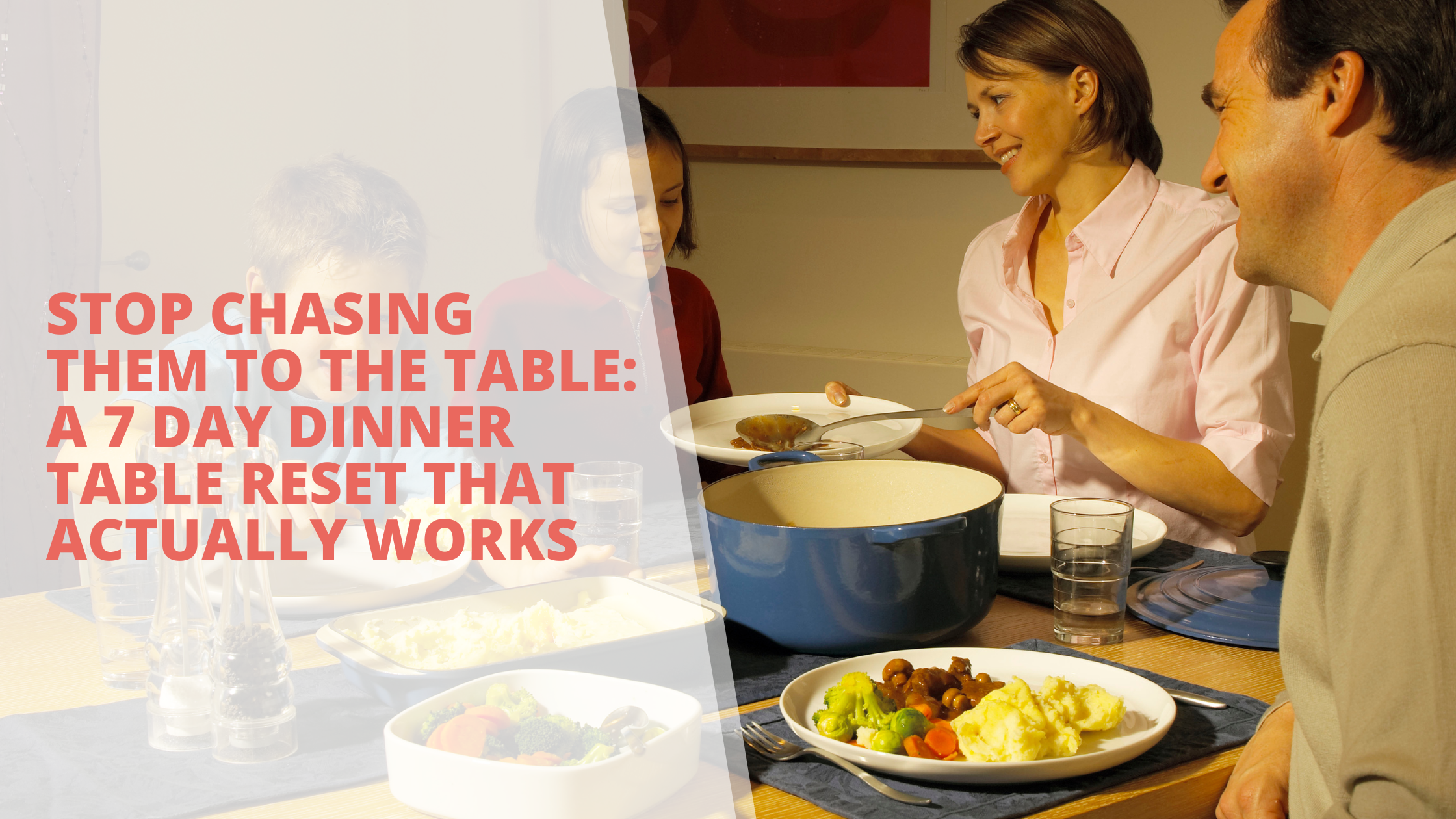 Stop Chasing Them to the Table: A 7 Day Dinner Table Reset That Actually Works