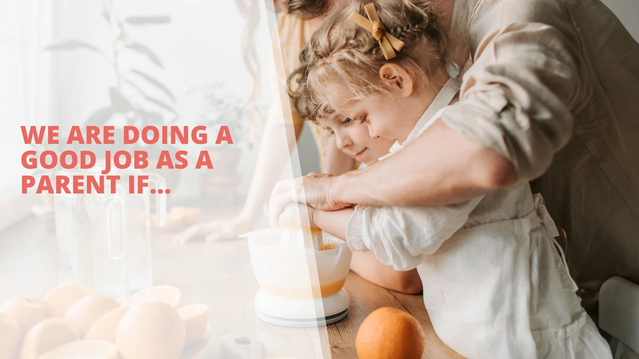 We Are Doing a Good Job as a Parent If…